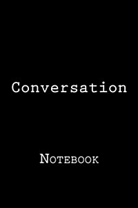 Conversation: Notebook, 150 Lined Pages, Softcover, 6 X 9 (Paperback)