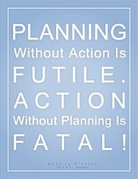 Planning Without Action Is Futile. Action Without Planning Is Fatal! Meeting Planner (8.5 X 11 Inches): A Classic 8.5x11 Inch Meeting Notes/Meeting Or (Paperback)