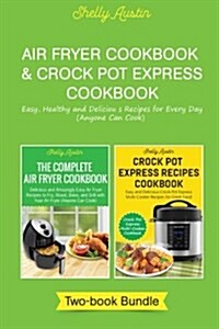 Air Fryer Cookbook & Crock-Pot Express Cookbook: Easy, Healthy and Delicious Recipes for Every Day (Anyone Can Cook) (Paperback)