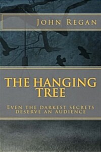 The Hanging Tree: Even the Darkest Secrets Deserve an Audience (Paperback)