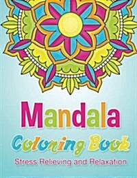 Mandala Coloring Book Stress Relieving and Relaxation: 25 Unique Mandala Designs and Stress Relieving Patterns for Adult Relaxation, Meditation, and H (Paperback)