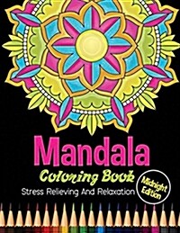 Mandala Coloring Book: Midnight Edition Stress Relieving and Relaxation: 25 Unique Mandala Designs and Stress Relieving Patterns for Adult Re (Paperback)