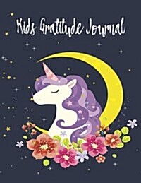 Kids Gratitude Journal: Unicorn Design Cover for Kids, Girls, Teens with Daily Prompts for Writing Drawing and Coloring Planner Diary Notebook (Paperback)