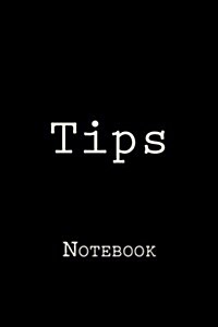 Tips: Notebook, 150 Lined Pages, Softcover, 6 X 9 (Paperback)