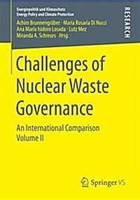 Challenges of Nuclear Waste Governance: An International Comparison Volume II (Paperback, 2018)