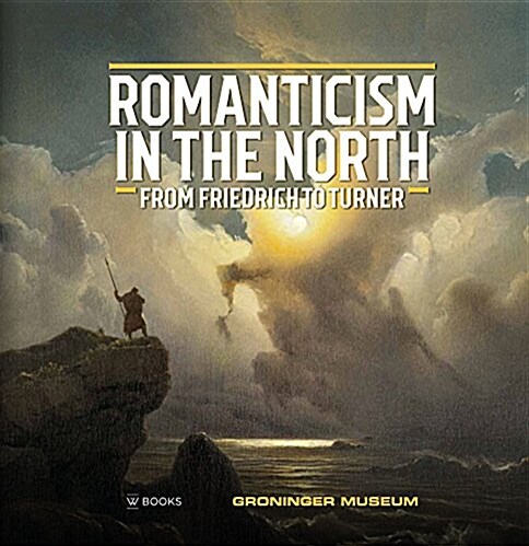 Romanticism in the North: From Friedrich to Turner (Hardcover)