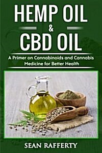 Hemp Oil & CBD Oil: A Primer on Cannabinoids and Cannabis Medicine for Better Health (Paperback)