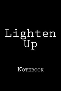 Lighten Up: Notebook, 150 Lined Pages, Softcover, 6 X 9 (Paperback)