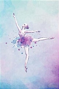 Journal: Hand Drawn Ballerina with Watercolor Soft Cover, 6 X 9 Inch, Journal Blank Lined, Journal to Write In, Diary, Notebook (Paperback)
