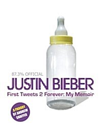 Justin Bieber: First Tweets 2 Forever: My Memoir: A Parody (Paperback)