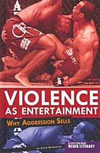 Violence as Entertainment: Why Aggression Sells (Hardcover)