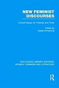 New Feminist Discourses : Critical Essays on Theories and Texts (Hardcover)