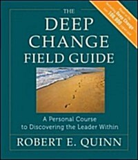 The Deep Change Field Guide: A Personal Course to Discovering the Leader Within (Paperback, Firsttion)