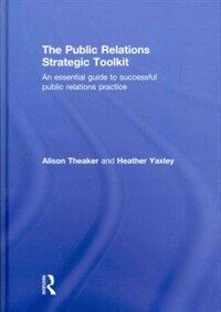 The public relations strategic toolkit : an essential guide to successful public relations practice 1st ed