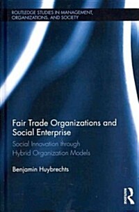 Fair Trade Organizations and Social Enterprise : Social Innovation Through Hybrid Organization Models (Hardcover)