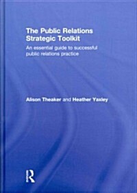 The Public Relations Strategic Toolkit : An Essential Guide to Successful Public Relations Practice (Hardcover)