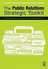 The Public Relations Strategic Toolkit : An Essential Guide to Successful Public Relations Practice (Paperback)