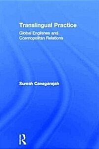 Translingual Practice : Global Englishes and Cosmopolitan Relations (Hardcover)