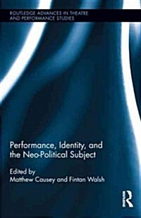 Performance, Identity, and the Neo-Political Subject (Hardcover)
