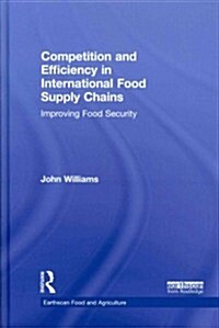 Competition and Efficiency in International Food Supply Chains : Improving Food Security (Hardcover)