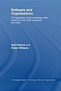 Software and Organisations : The Biography of the Enterprise-Wide System or How SAP Conquered the World (Paperback)