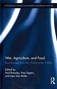 War, Agriculture, and Food : Rural Europe from the 1930s to the 1950s (Hardcover)