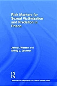 Risk Markers for Sexual Victimization and Predation in Prison (Hardcover, New)