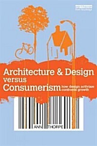 Architecture & Design Versus Consumerism : How Design Activism Confronts Growth (Paperback)