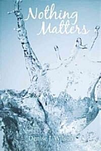 Nothing Matters (Paperback)