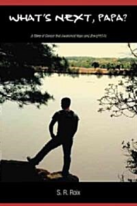 Whats Next, Papa? a Story of Cancer That Awakened Hope and Brought Life (Paperback)