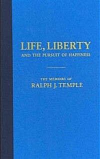 Life, Liberty and the Pursuit of Happiness: The Memoirs of Ralph J. Temple (Hardcover)