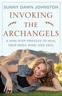Invoking the Archangels: A Nine-Step Process to Heal Your Body, Mind, and Soul (Paperback)