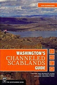 Washingtons Channeled Scablands Guide: Explore and Recreate Along the Ice Age Floods National Geologic Trail (Paperback)
