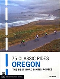 75 Classic Rides Oregon: The Best Road Biking Routes (Paperback)