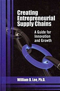 Creating Entrepreneurial Supply Chains: A Guide for Innovation and Growth (Hardcover)