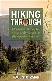 [중고] Hiking Through: One Man‘s Journey to Peace and Freedom on the Appalachian Trail (Paperback)