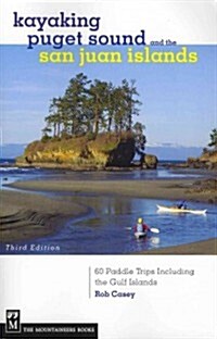 Kayaking Puget Sound & the San Juan Islands: 60 Trips in Northwest Inland Waters, Including the Gulf Islands, 3rd Edition (Paperback, 3)
