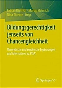 Bildungsgerechtigkeit Jenseits Von Chancengleichheit: Theoretische Und Empirische Erg?zungen Und Alternativen Zu pisa (Paperback, 2013)