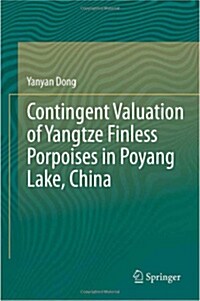 Contingent Valuation of Yangtze Finless Porpoises in Poyang Lake, China (Hardcover, 2012)