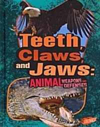 Teeth, Claws, and Jaws: Animal Weapons and Defenses (Library Binding)