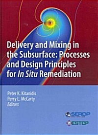 Delivery and Mixing in the Subsurface: Processes and Design Principles for in Situ Remediation (Hardcover, 2012)