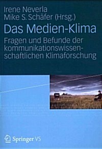 Das Medien-Klima: Fragen Und Befunde Der Kommunikationswissenschaftlichen Klimaforschung (Paperback, 2012)
