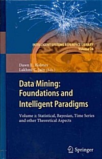 Data Mining: Foundations and Intelligent Paradigms: Volume 2: Statistical, Bayesian, Time Series and Other Theoretical Aspects (Hardcover, 2012)