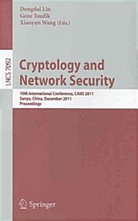 Cryptology and Network Security: 10th International Conference, CANS 2011 Sanya, China, December 10-12, 2011 Proceedings (Paperback)