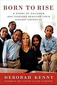 Born to Rise: A Story of Children and Teachers Reaching Their Highest Potential (Hardcover)