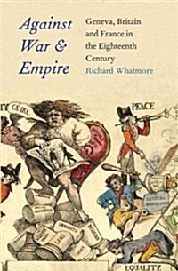 Against War and Empire: Geneva, Britain, and France in the Eighteenth Century (Hardcover)