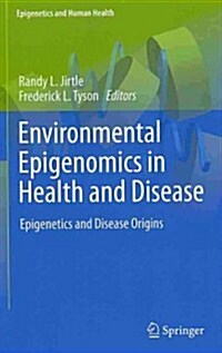 Environmental Epigenomics in Health and Disease: Epigenetics and Disease Origins (Hardcover, 2013)