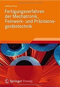 Fertigungsverfahren Der Mechatronik, Feinwerk- Und Pr?isionsger?etechnik (Hardcover, 2012)