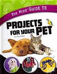 The Kids Guide to Projects for Your Pet (Hardcover)