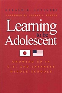 Learning to Be Adolescent: Growing Up in U.S. and Japanese Middle Schools (Paperback)